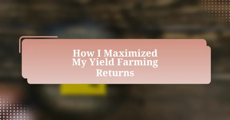 How I Maximized My Yield Farming Returns