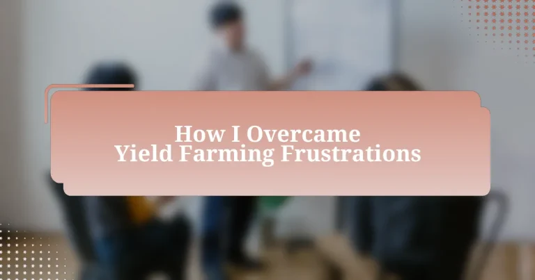 How I Overcame Yield Farming Frustrations