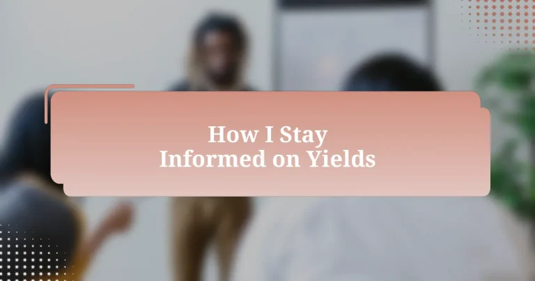 How I Stay Informed on Yields