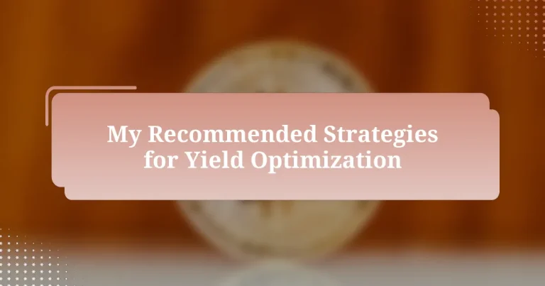 My Recommended Strategies for Yield Optimization