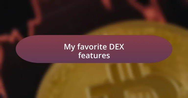 My favorite DEX features