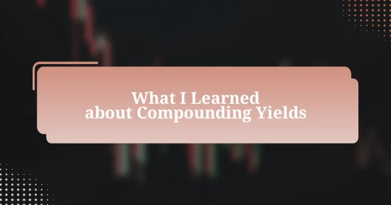 What I Learned about Compounding Yields