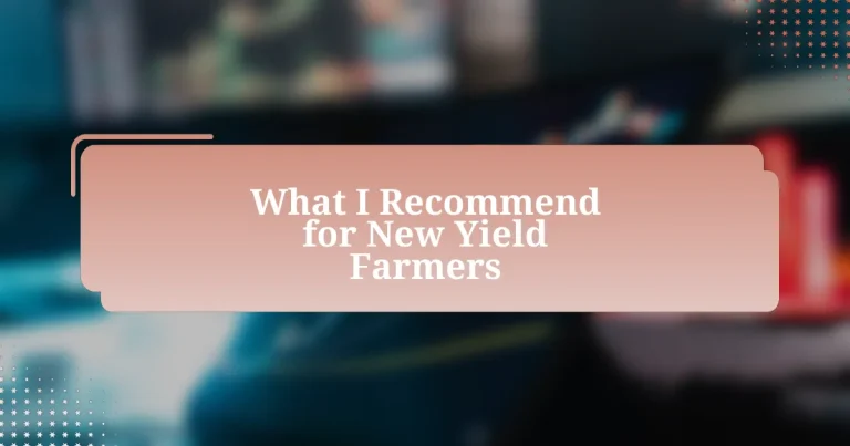 What I Recommend for New Yield Farmers