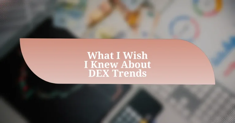 What I Wish I Knew About DEX Trends