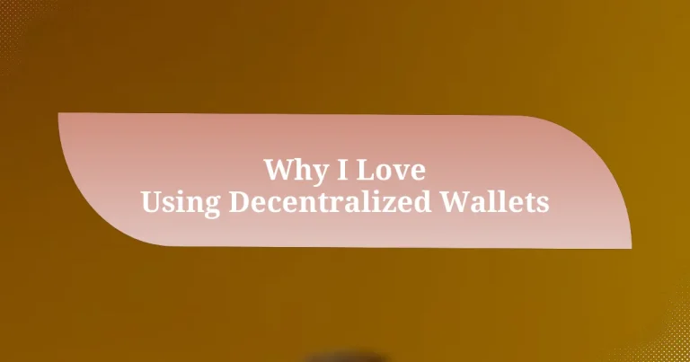 Why I Love Using Decentralized Wallets