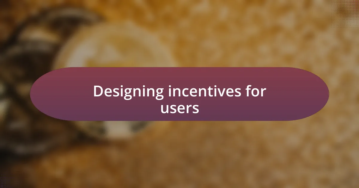 Designing incentives for users