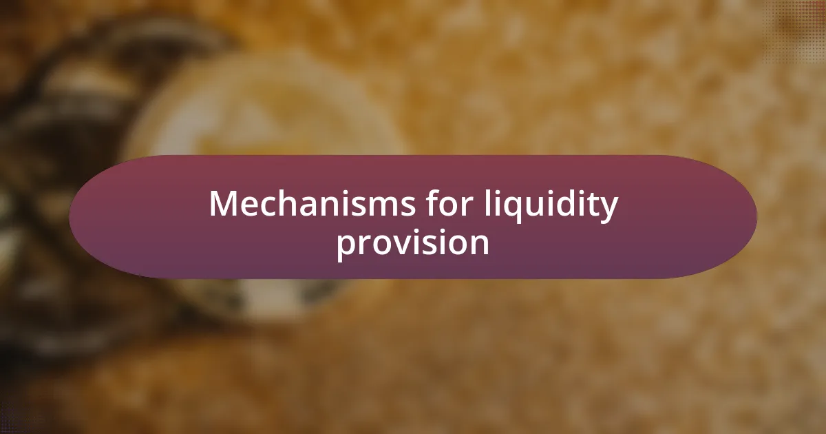 Mechanisms for liquidity provision