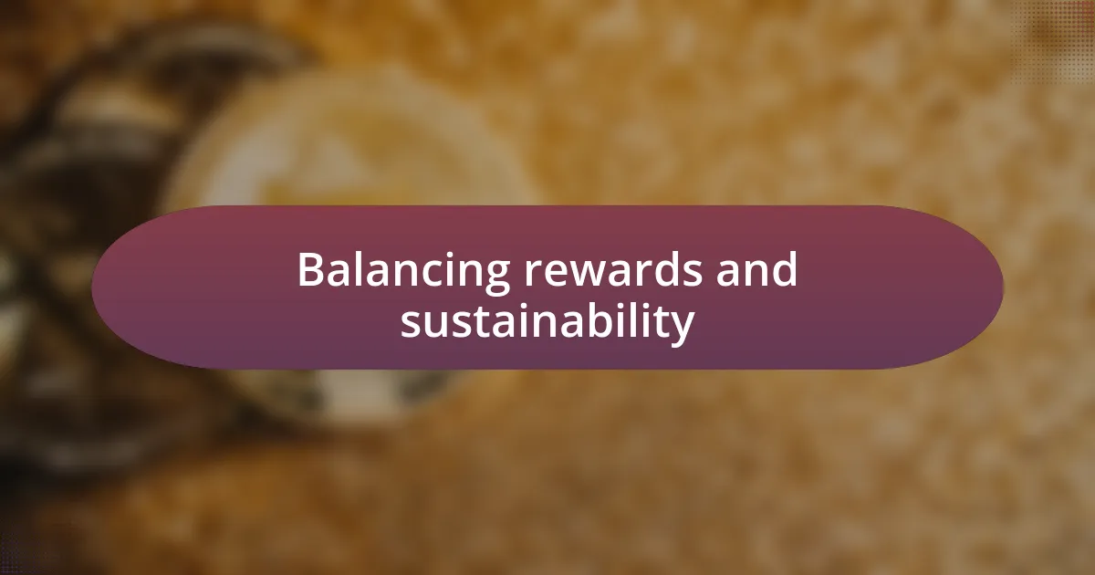 Balancing rewards and sustainability