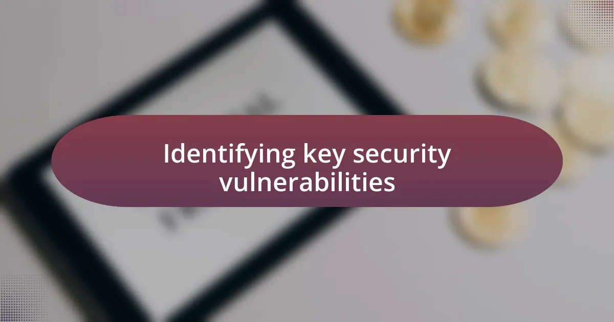 Identifying key security vulnerabilities