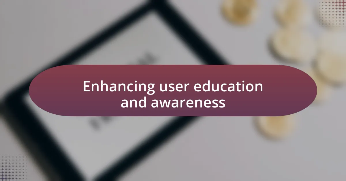 Enhancing user education and awareness