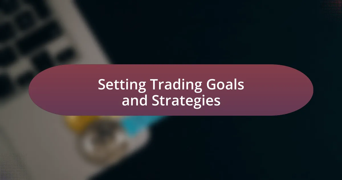 Setting Trading Goals and Strategies