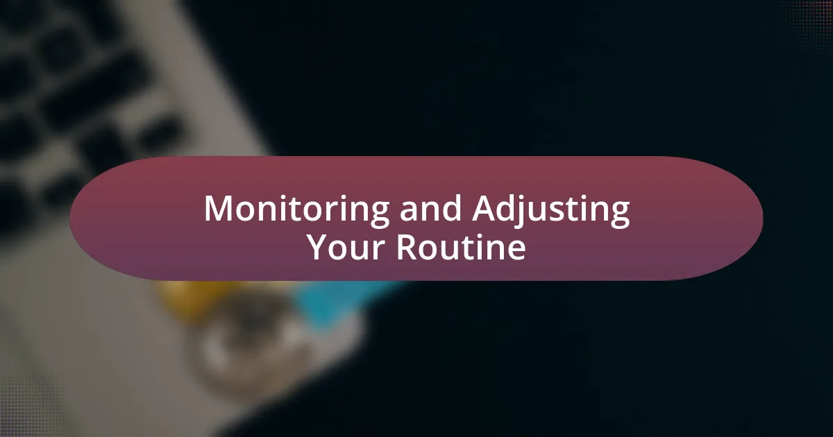 Monitoring and Adjusting Your Routine