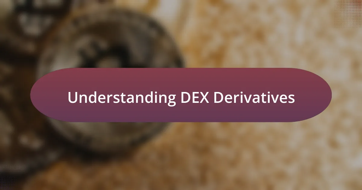 Understanding DEX Derivatives