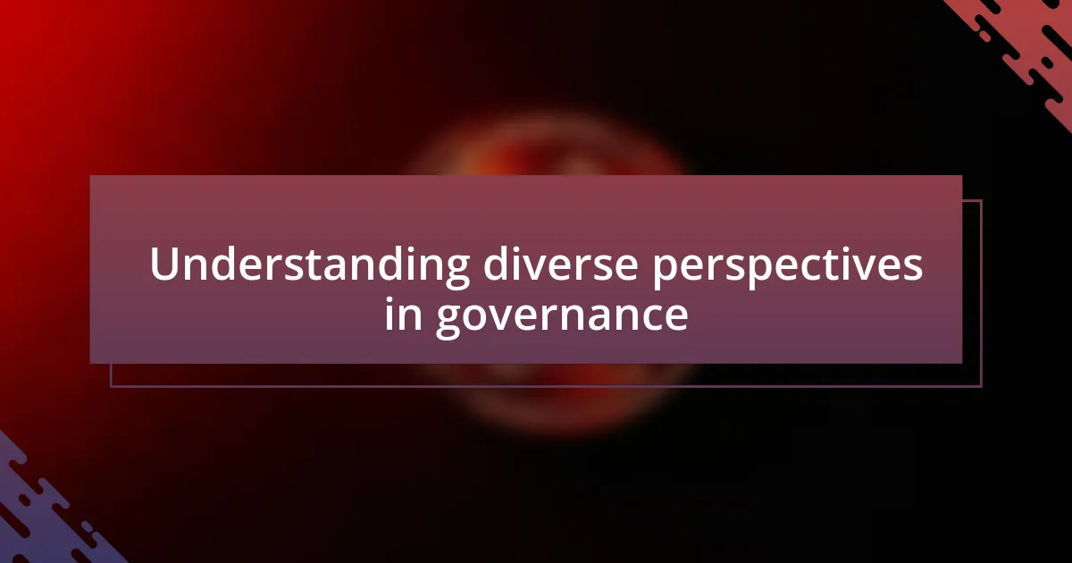 Understanding diverse perspectives in governance