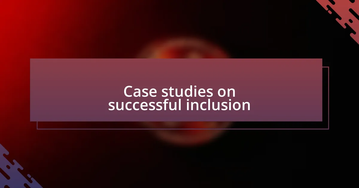 Case studies on successful inclusion