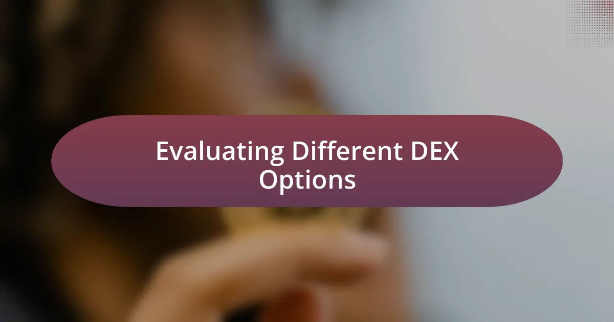 Evaluating Different DEX Options