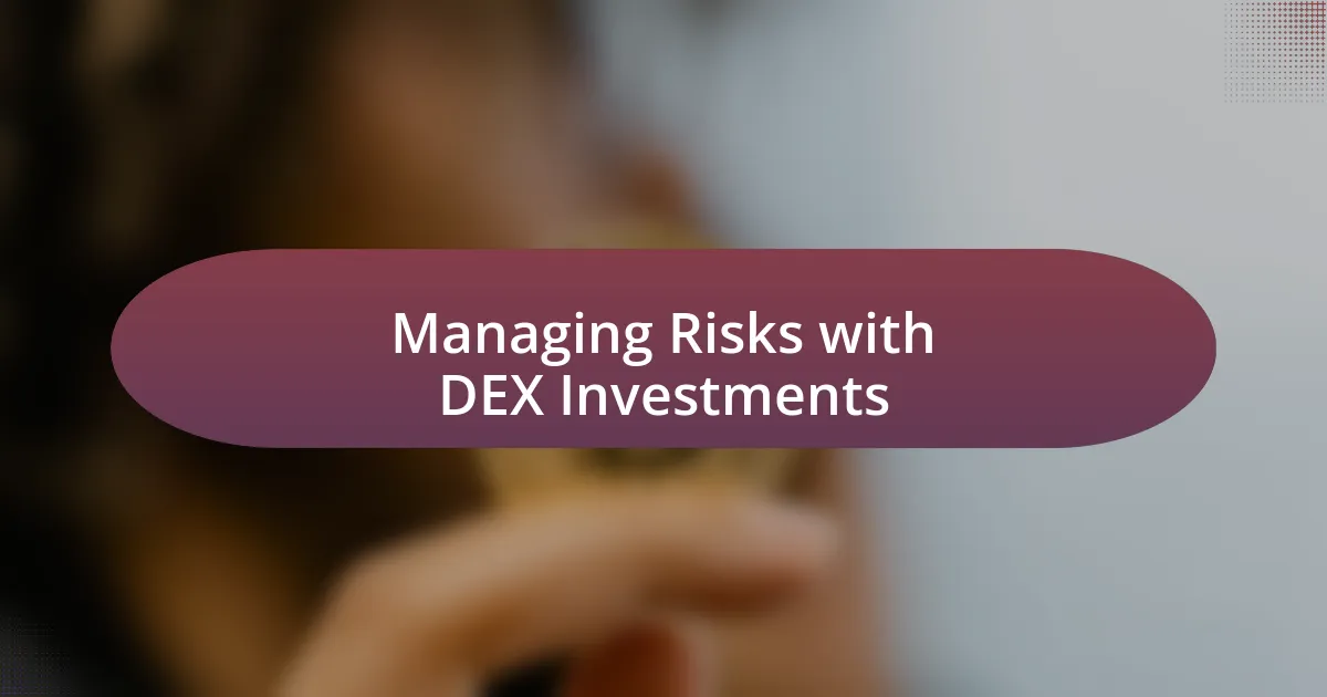 Managing Risks with DEX Investments