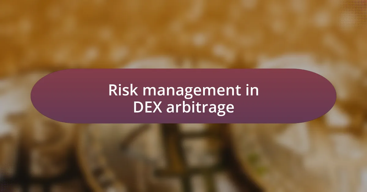 Risk management in DEX arbitrage