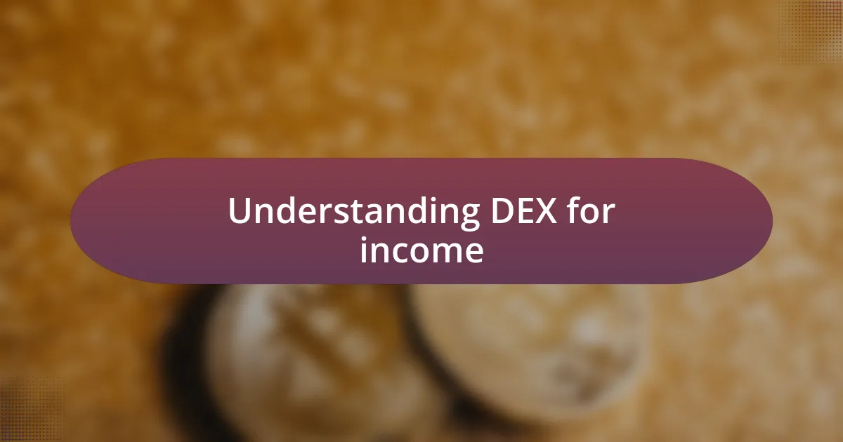 Understanding DEX for income