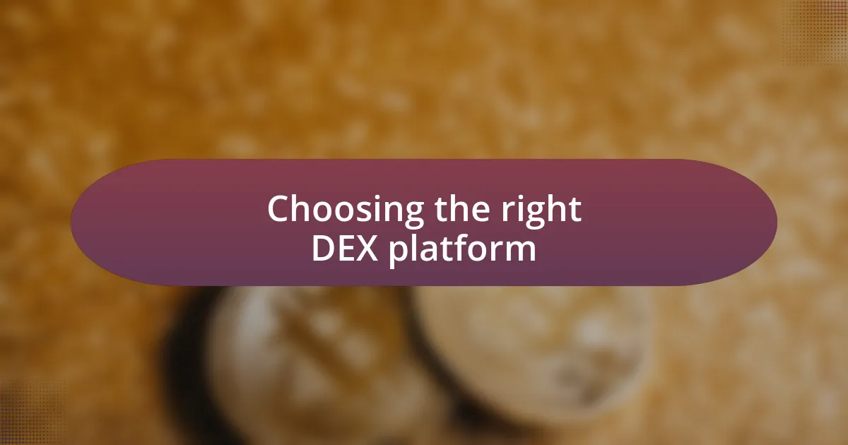 Choosing the right DEX platform