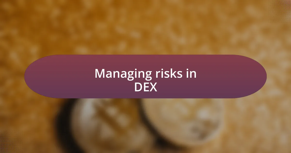 Managing risks in DEX