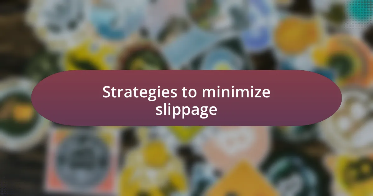 Strategies to minimize slippage