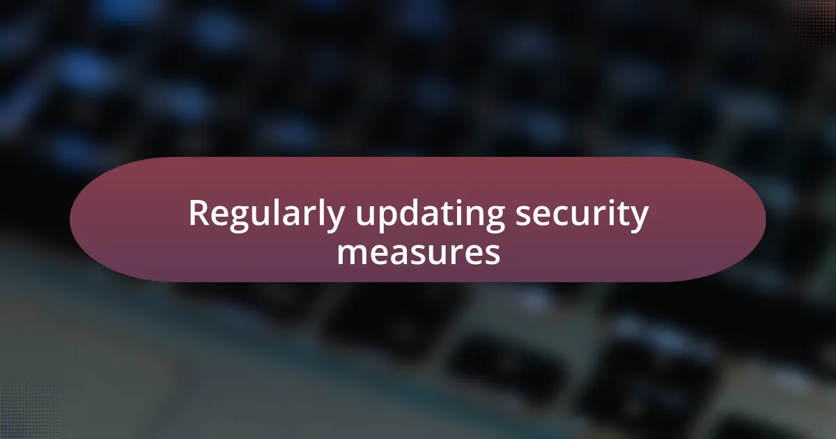 Regularly updating security measures