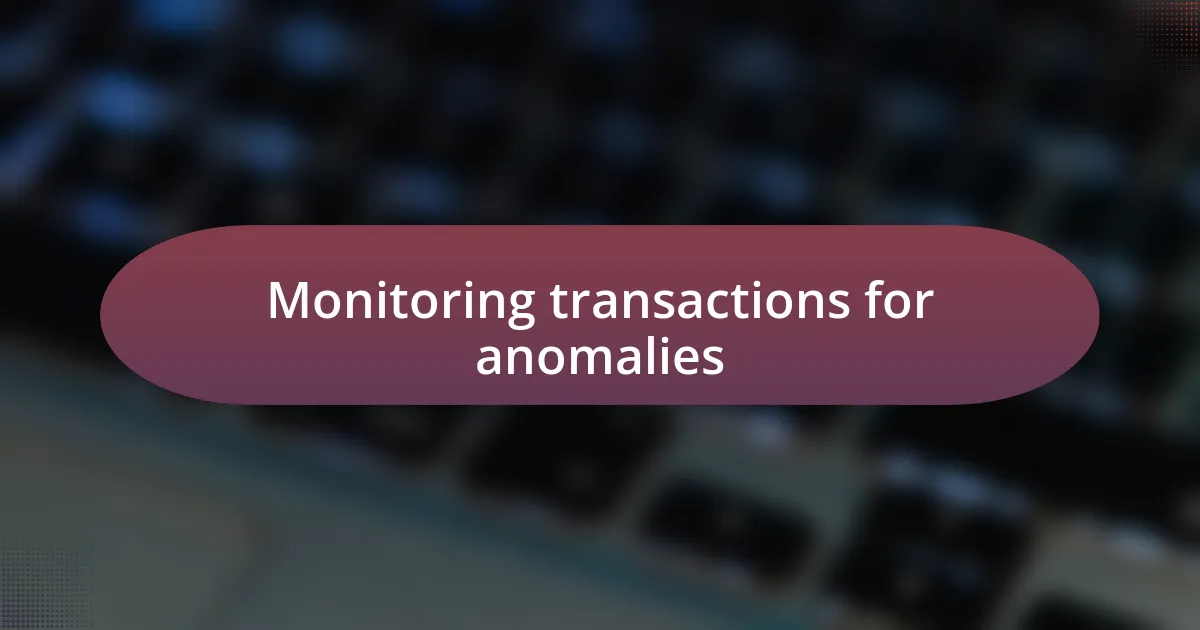 Monitoring transactions for anomalies