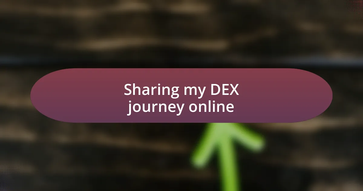 Sharing my DEX journey online