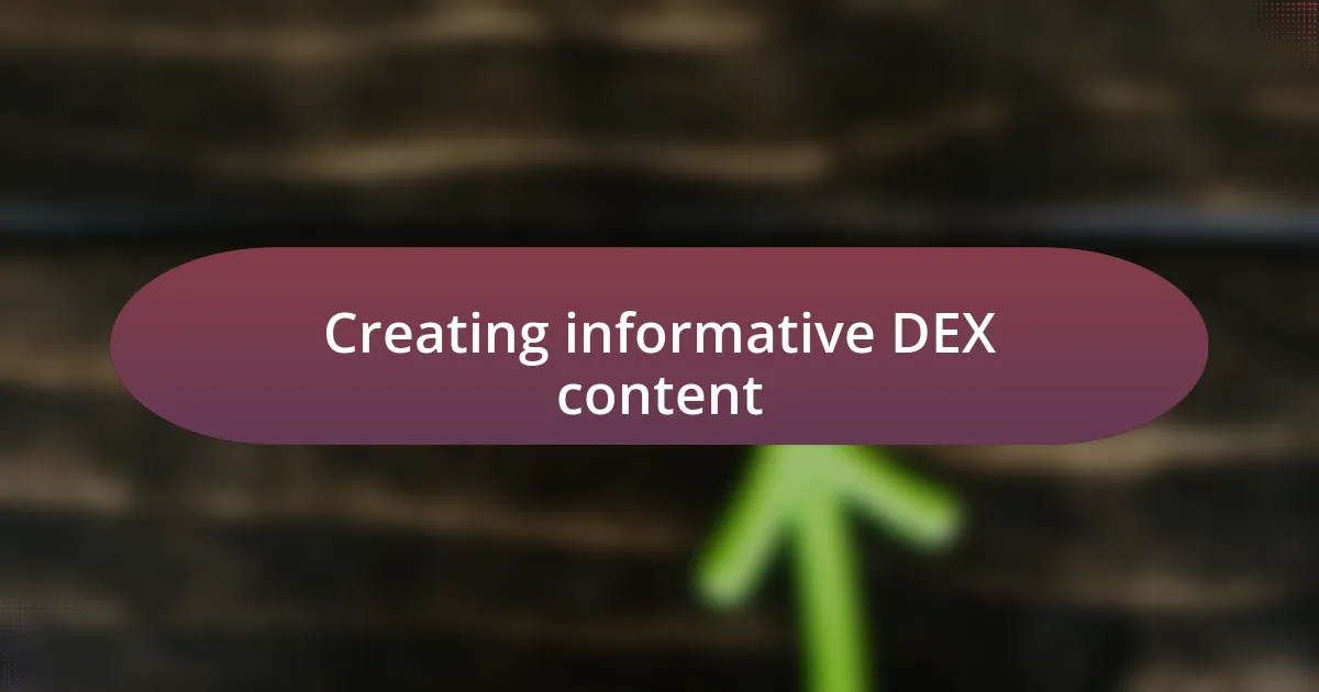 Creating informative DEX content