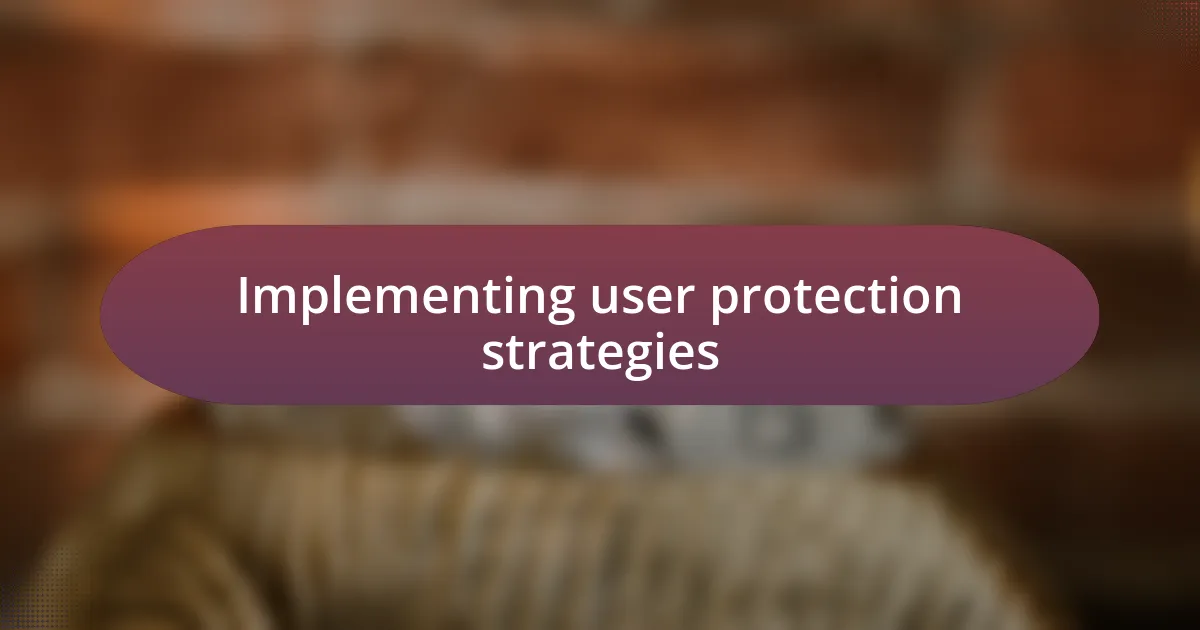 Implementing user protection strategies