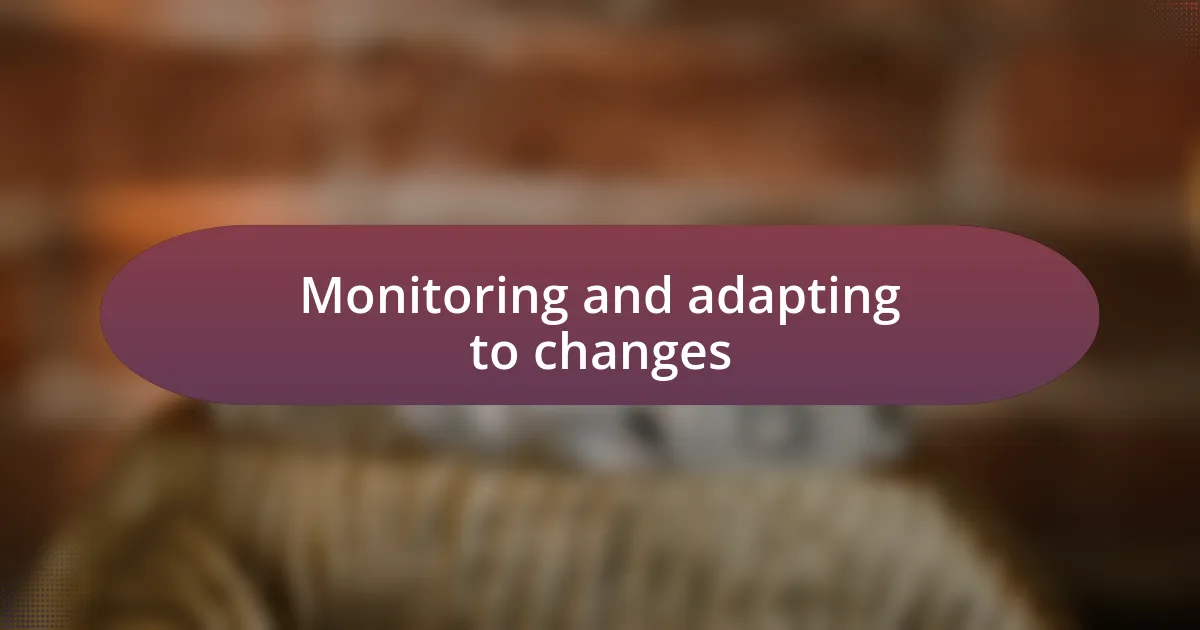 Monitoring and adapting to changes