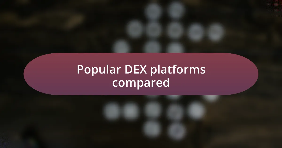 Popular DEX platforms compared