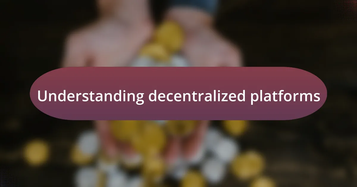 Understanding decentralized platforms