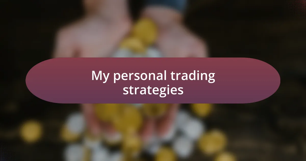 My personal trading strategies