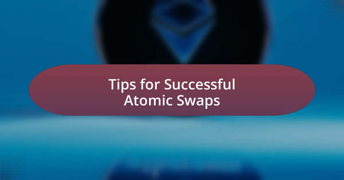 Tips for Successful Atomic Swaps