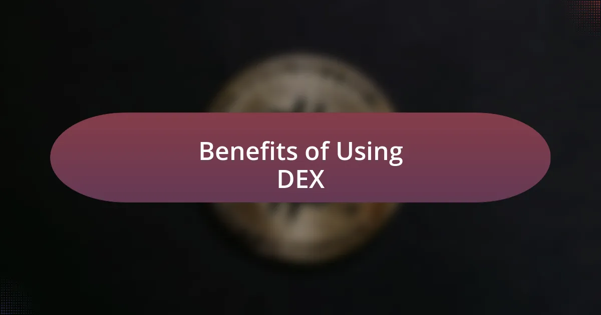 Benefits of Using DEX