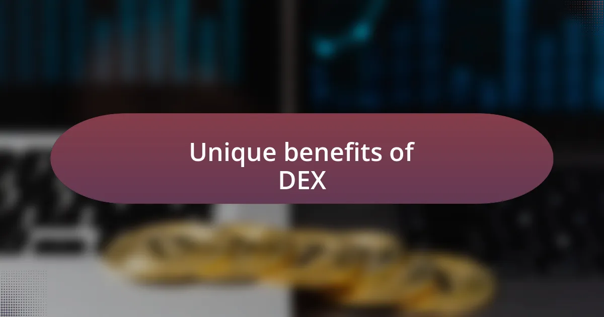 Unique benefits of DEX