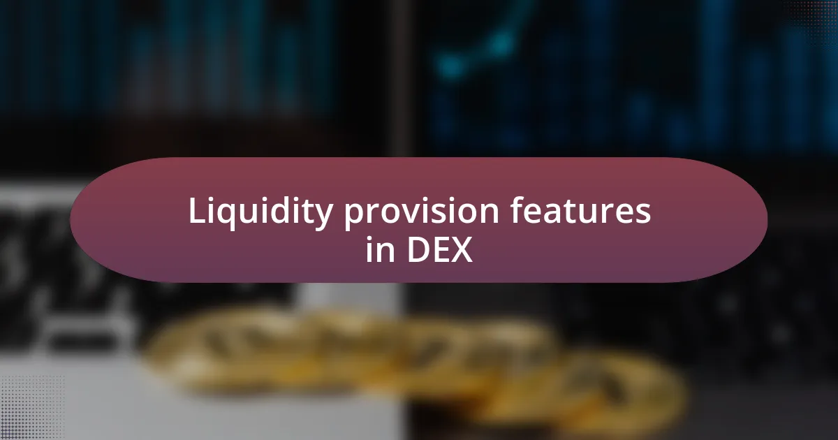 Liquidity provision features in DEX