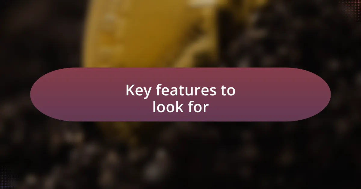 Key features to look for