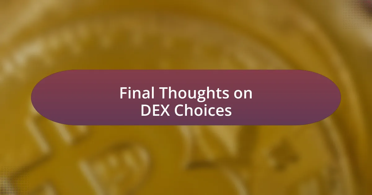 Final Thoughts on DEX Choices