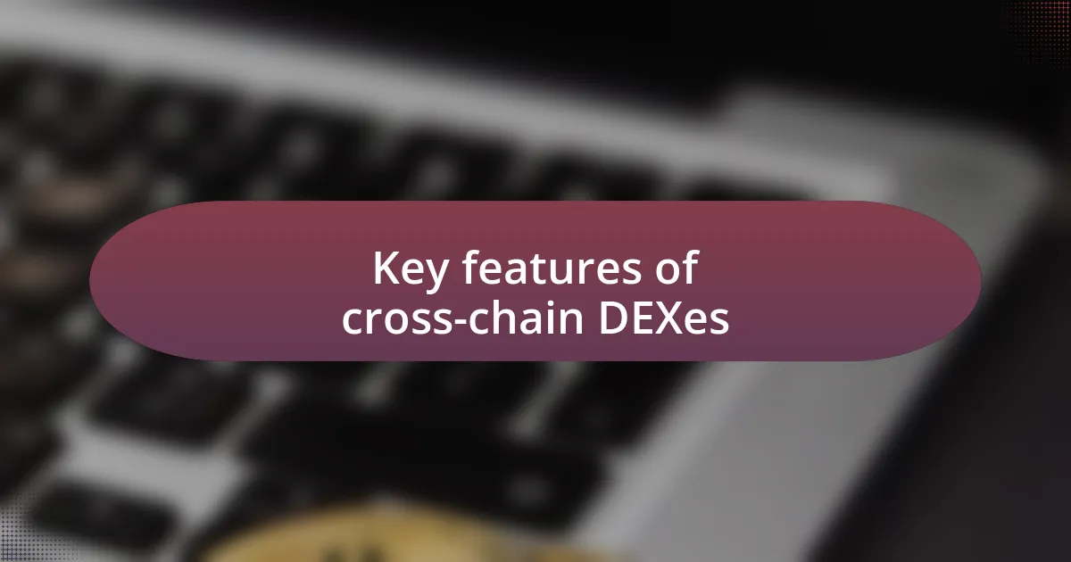 Key features of cross-chain DEXes