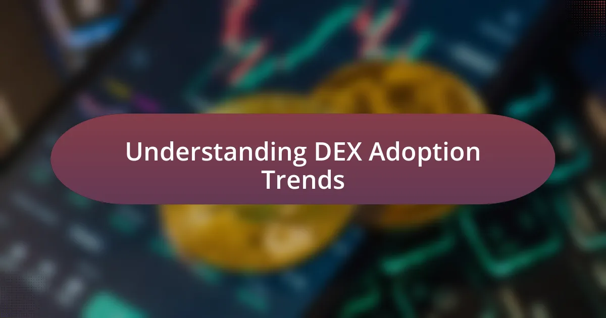 Understanding DEX Adoption Trends