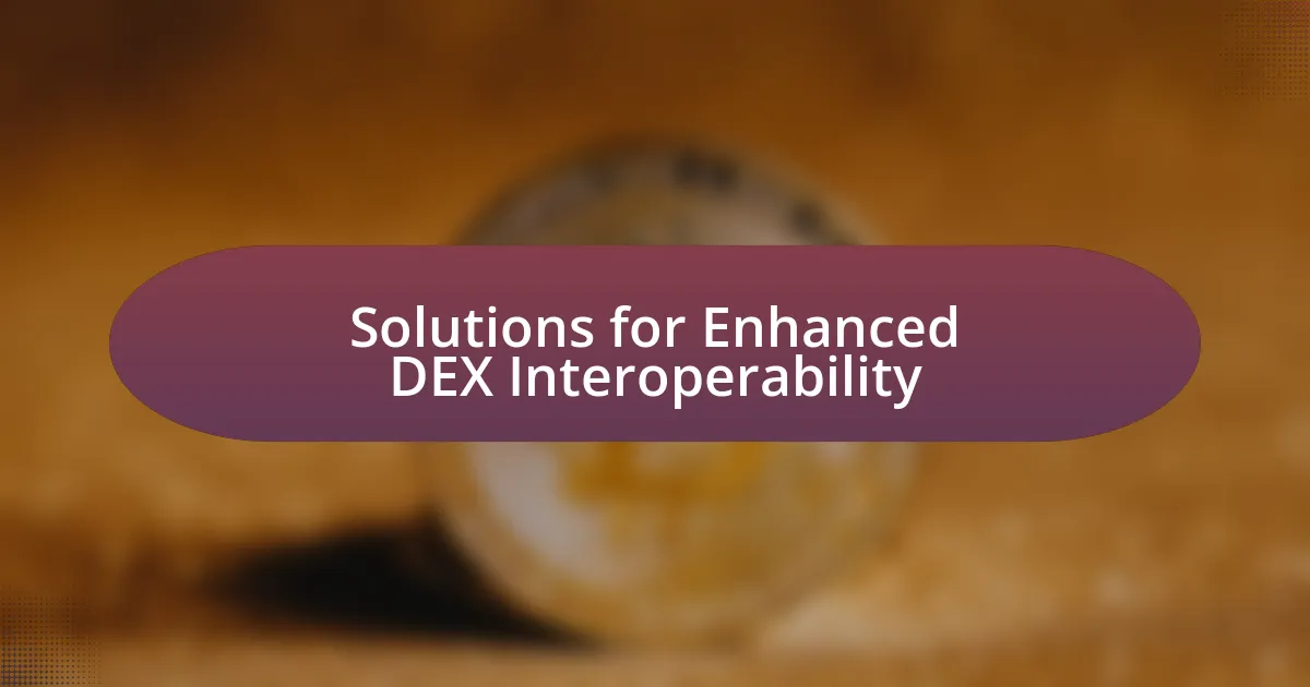 Solutions for Enhanced DEX Interoperability