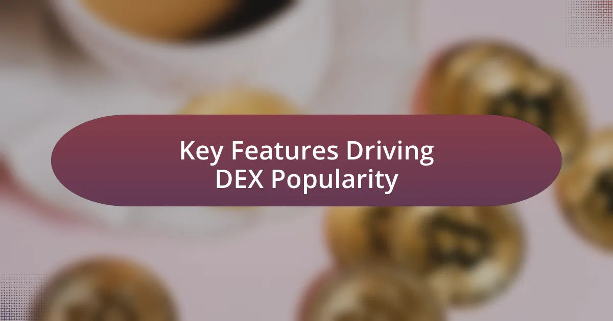 Key Features Driving DEX Popularity