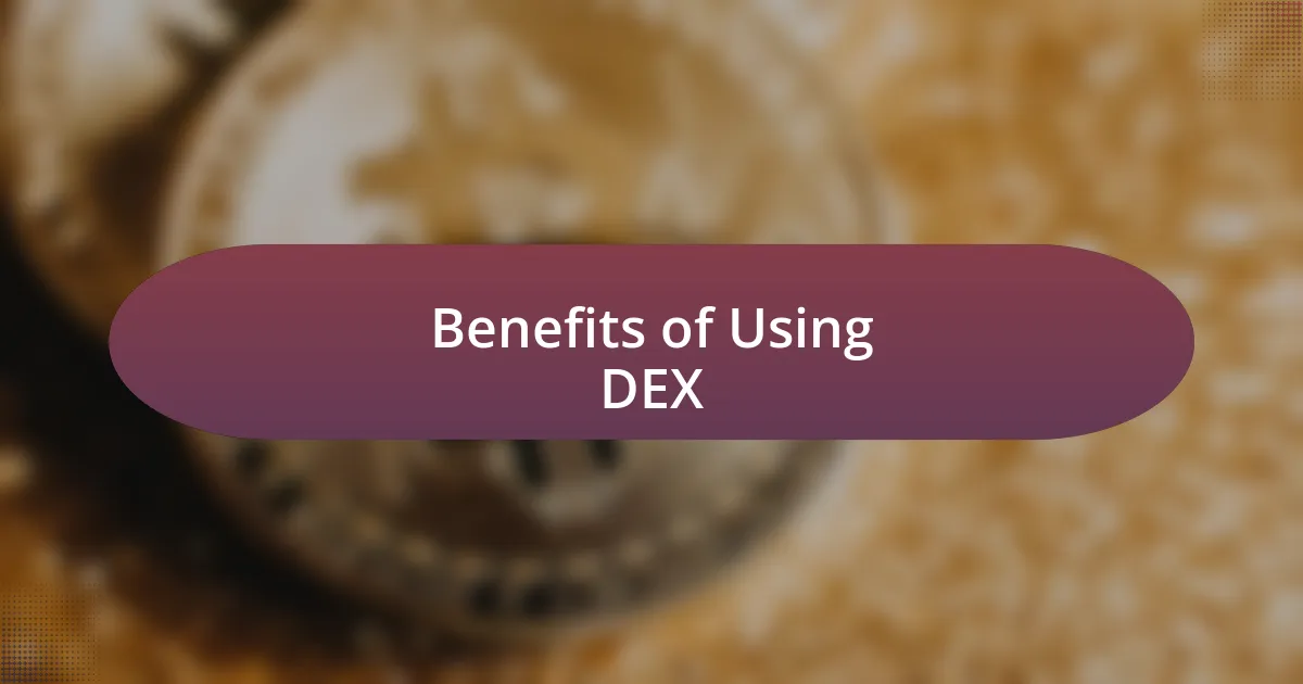 Benefits of Using DEX