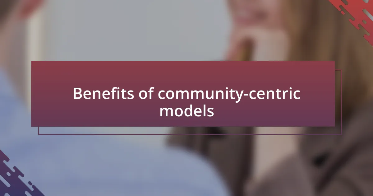 Benefits of community-centric models