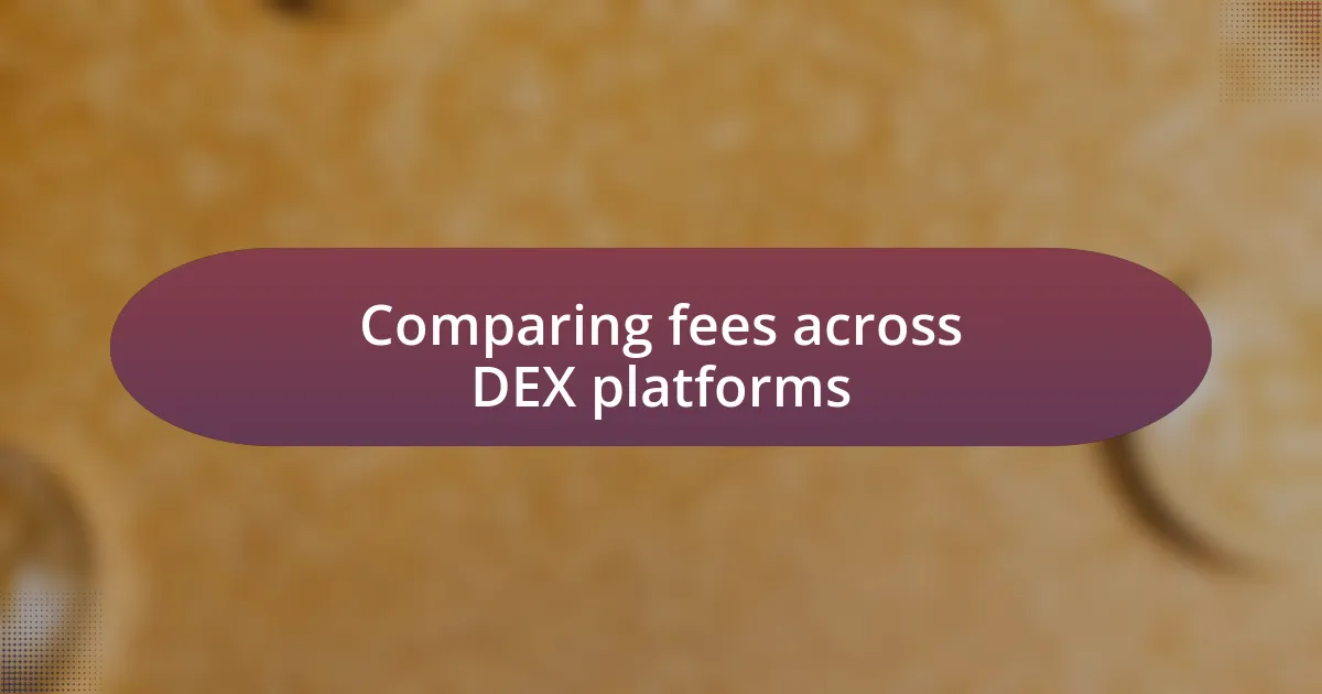 Comparing fees across DEX platforms