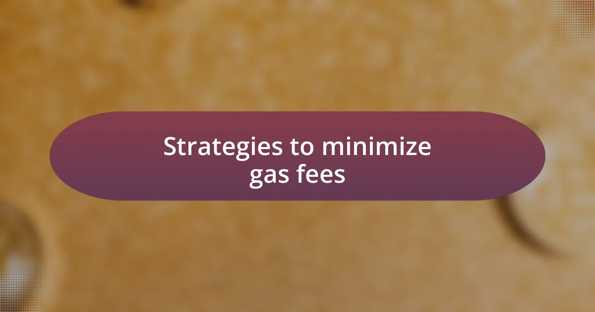 Strategies to minimize gas fees