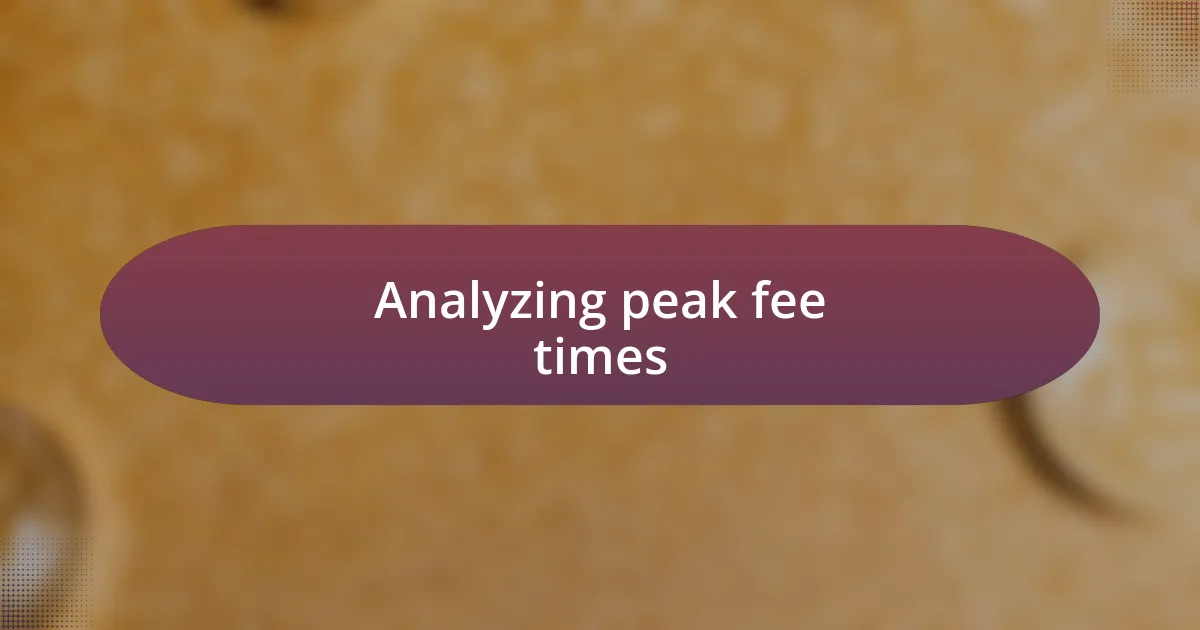 Analyzing peak fee times